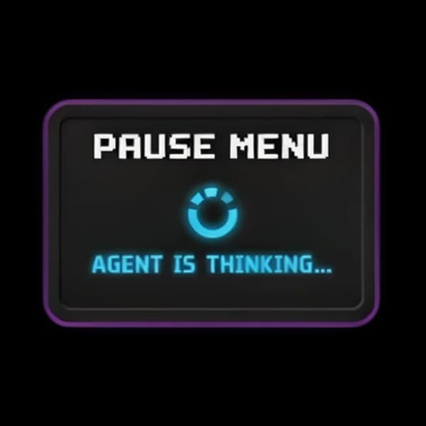 PAUSE MENU: AGENT IS THINKING...