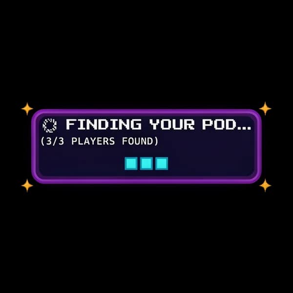 FINDING YOUR POD... (3/3 PLAYERS FOUND)