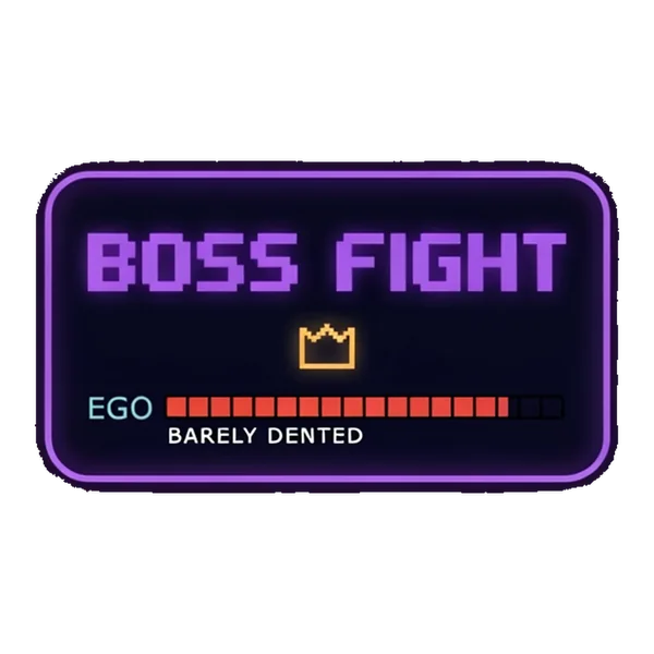 BOSS FIGHT: YOUR OWN EGO
